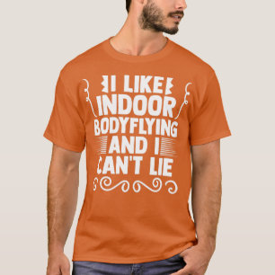Lovely Indoor Bodyflying For A Bodyflight Enthusia T-Shirt