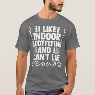 Lovely Indoor Bodyflying For A Bodyflight Enthusia T-Shirt