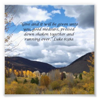 Lovely Mountain Scene Scripture Luke 6:38 Photo Print