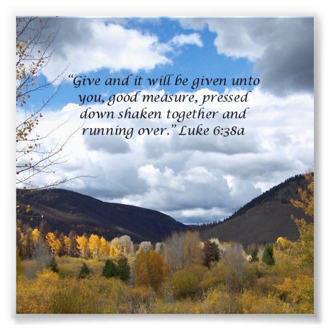 Lovely Mountain Scene Scripture Luke 6:38 Photo Print (Front)