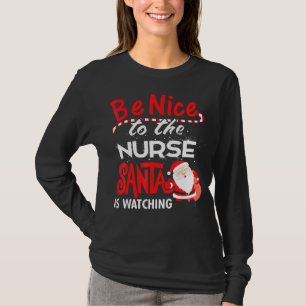 Lovely Nurse Be Nice To The School Nurse Santa Is  T-Shirt