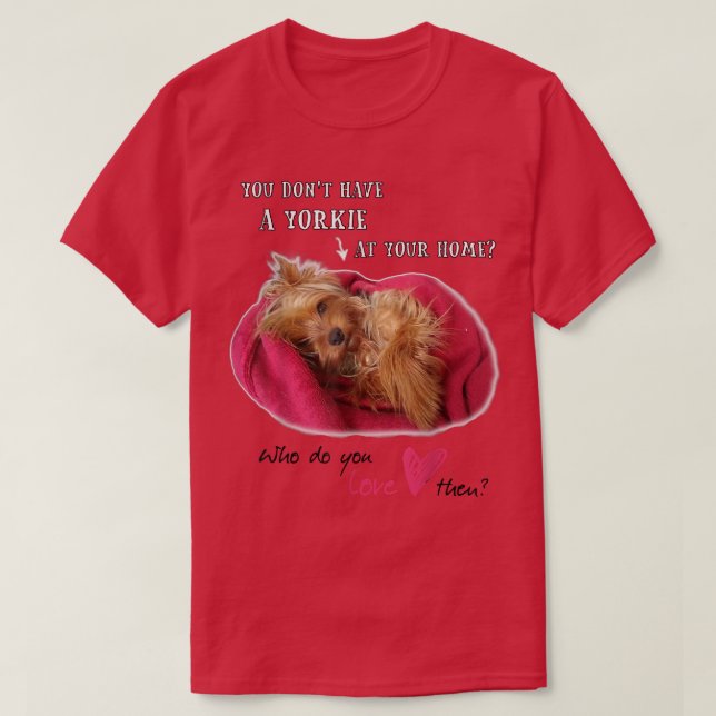 Lovely Yorkie Yorkshire Cute Terrier with Love  T-Shirt (Design Front)