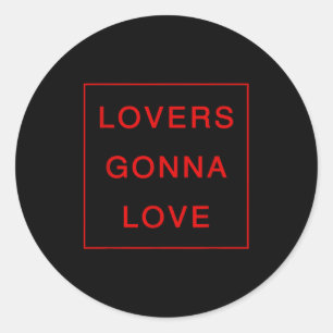 Lovers Gonna Love _ Valentines Days  Classic Round Sticker