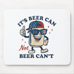 Lovers It's Beer Can Not Beer Can't Funny Drinking Mouse Pad