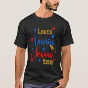 Loves America And Jesus Too God Christian 4Th Of J T-Shirt