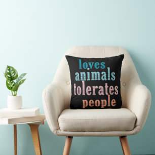 Loves Animals Tolerates People Funny Animal Lover Cushion