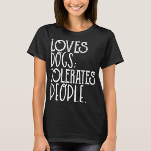 Loves Dog Tolerate People Funny Dog Lover Pet Owne T-Shirt