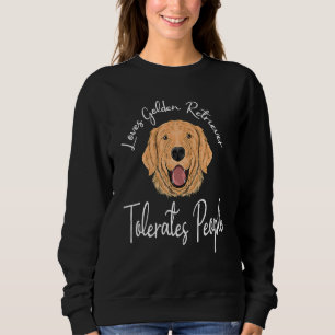 Loves Golden Retriever Tolerates People Dog Retrie Sweatshirt