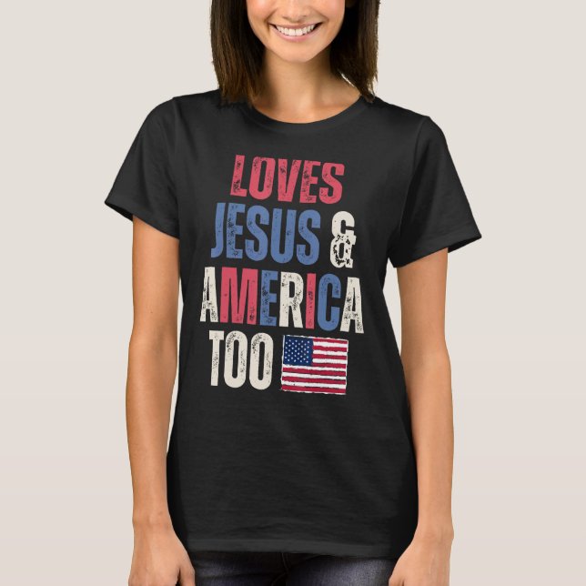 Loves Jesus & America Too US Flag Christian 4th Of T-Shirt (Front)
