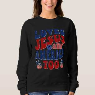Loves Jesus And America Too 4th Of July Christian Sweatshirt