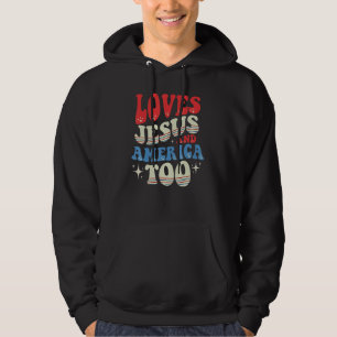 Loves Jesus And America Too 4th of July Proud Hoodie