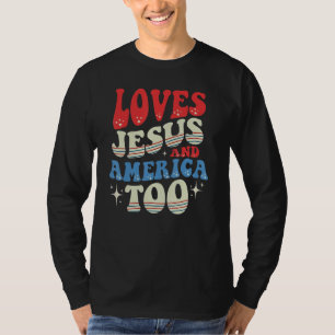 Loves Jesus And America Too 4th of July Proud T-Shirt