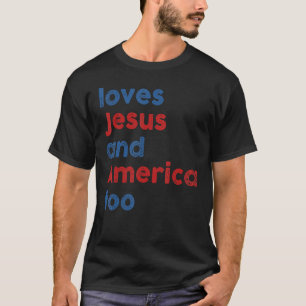 Loves Jesus And America Too 4th Of July Proud Wome T-Shirt