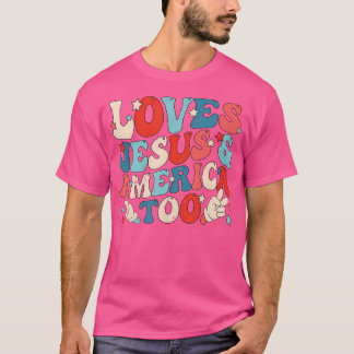 Loves Jesus And America Too Groovy 4Th Of July God T-Shirt