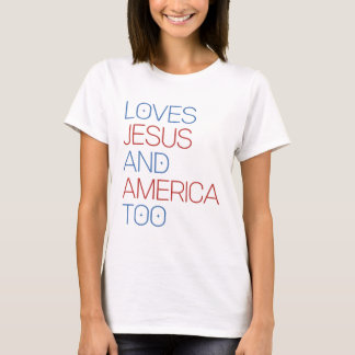 Loves Jesus And America Too T-Shirt