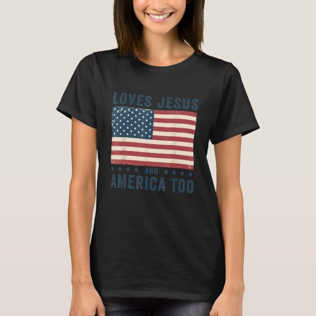 Loves Jesus And America Too USA Flag Patriotic Chr T-Shirt (Front)
