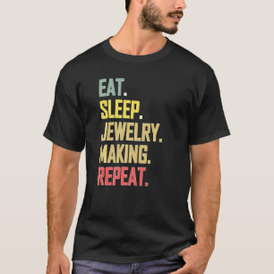 Loves Repeated Process Eat Sleep Jewelry Making Re T-Shirt