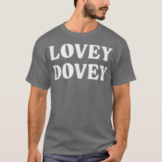 Lovey Dovey  T-Shirt