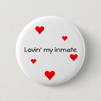 Lovin' my inmate Button