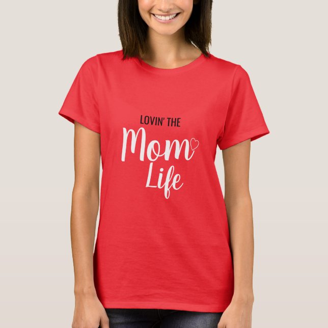 LOVIN' THE MOM LIFE T-SHIRT (Front)