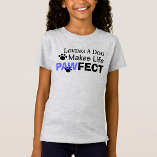 Loving A Dog Makes Life PAWFECT Girls Tee