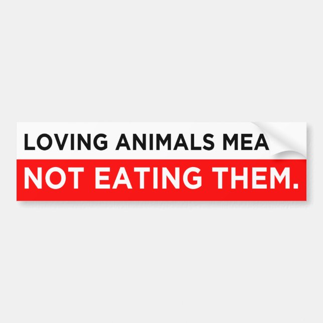 loving animals means not eating them vegan bumper sticker (Front)