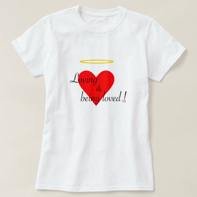 Loving & being loved ! T-Shirt (Design Front)