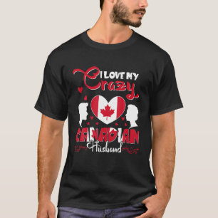 Loving Crazy Funny Canadian Husband Valentine Flag T-Shirt