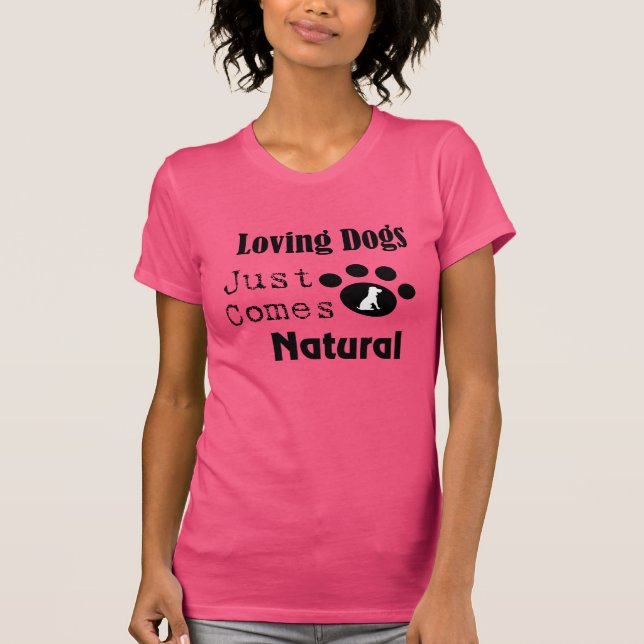 Loving Dogs Just Comes Natural Women's Tee (Front)