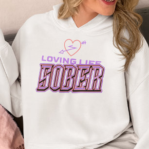 Loving Life Sober Hoodie