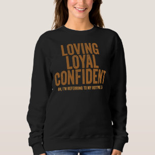 Loving Loyal Confident Oh I M Referring To My Rott Sweatshirt