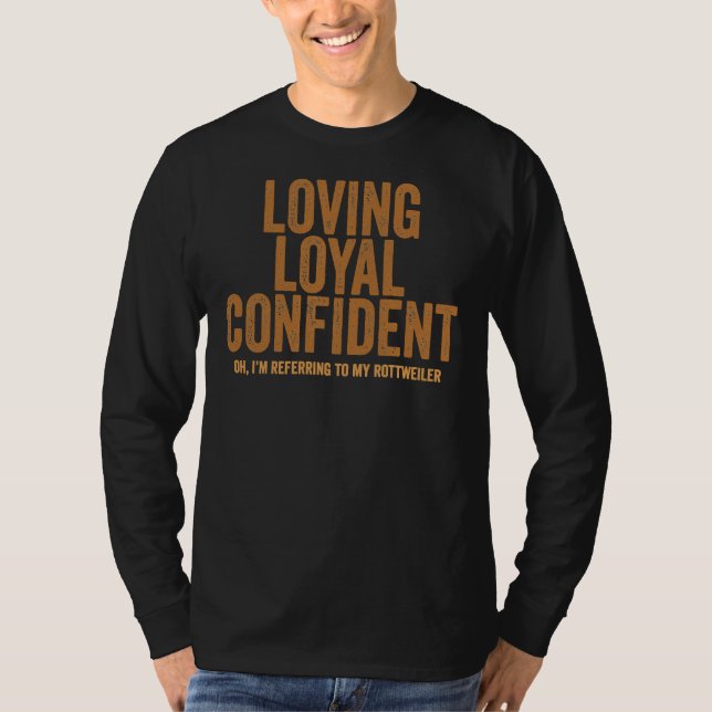 Loving Loyal Confident Oh I M Referring To My Rott T-Shirt (Front)