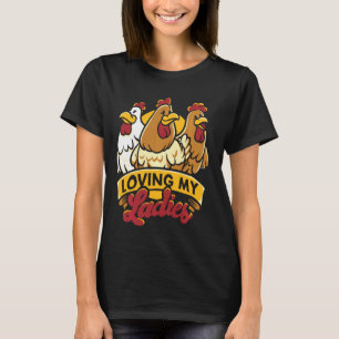 Loving My Ladies Funny Chicken Lover Farm Farmer L T-Shirt