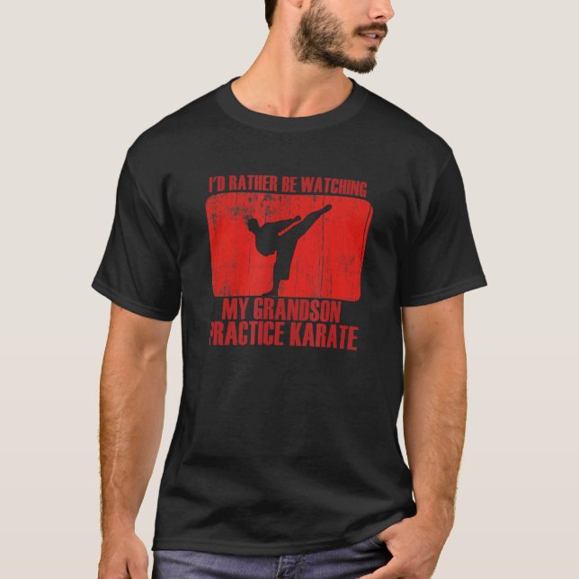 Loving Rather Be Watching Grandson Practice Karate T-Shirt (Front)