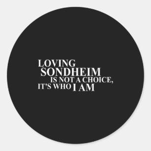 Loving Sondheim Is Not A Choice It's Who I Am Classic Round Sticker