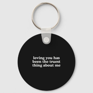 Loving You Has Been The Truest Thing About Me Y2k Key Ring