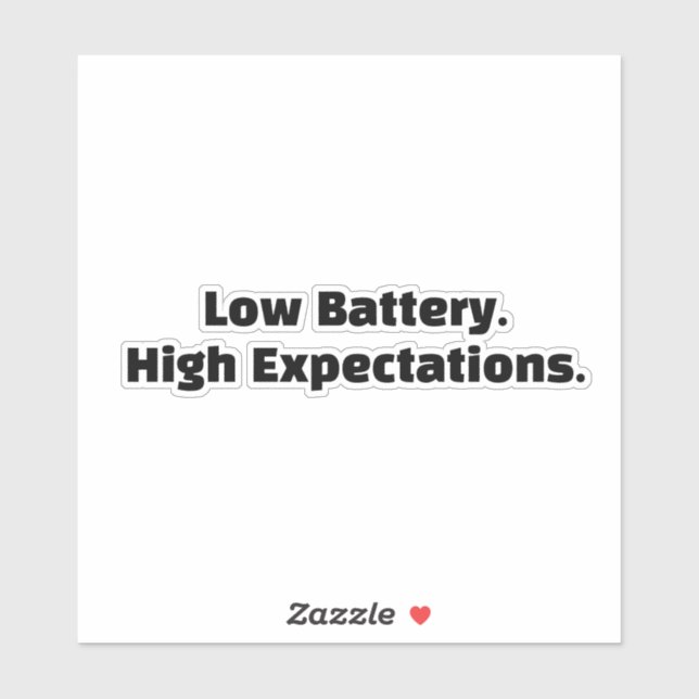 Low Battery. High Expectations. (Sheet)