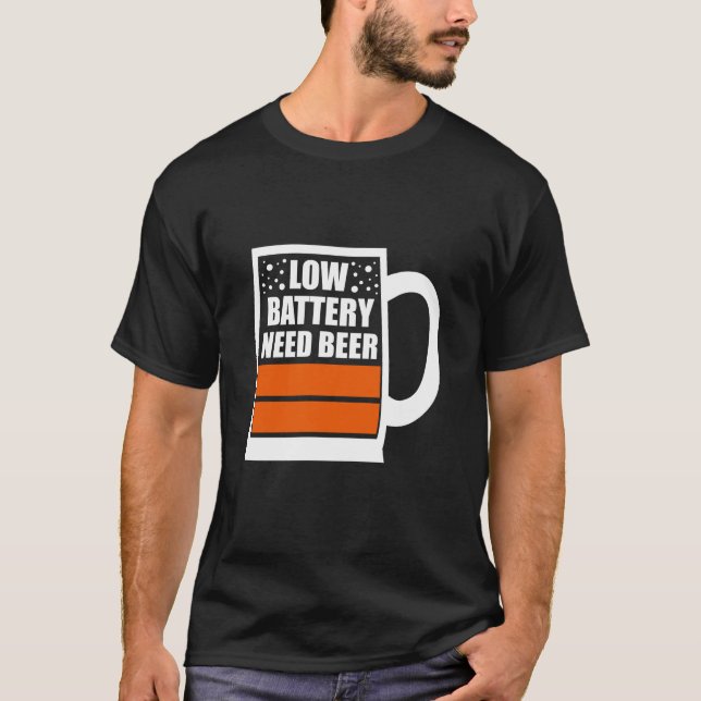 Low Battery Need Beer T-Shirt (Front)
