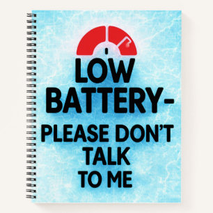Low Battery Please Don’t Talk to Me – Funny Sarcas Notebook