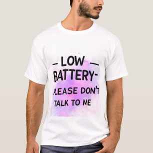 Low Battery Please Don’t Talk to Me – Funny Sarcas T-Shirt
