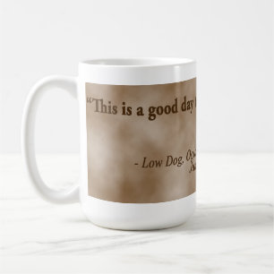 Low Dog Oglala Warrior "This is a good day to die" Coffee Mug