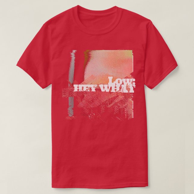 Low Hey What Fan Design T-Shirt (Design Front)