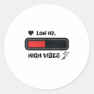 Low HP, High Vibes Classic Round Sticker