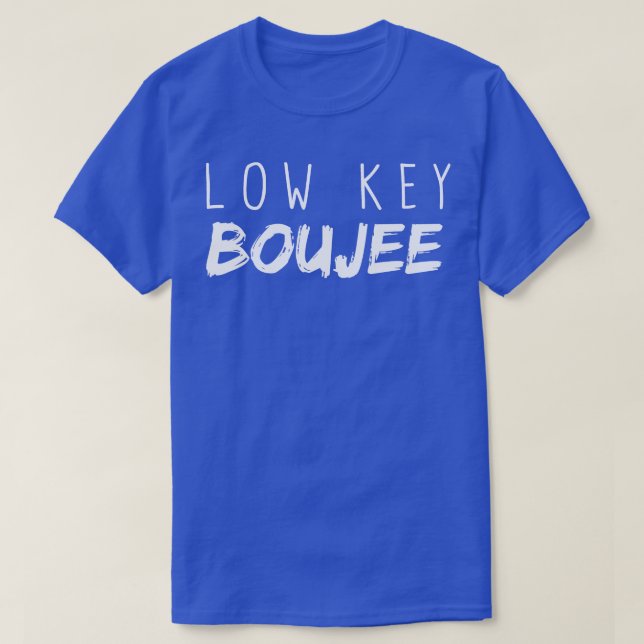 Low Key Boujee T-Shirt (Design Front)