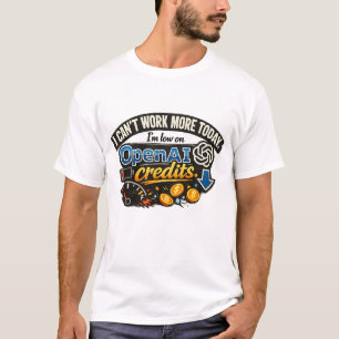 Low on OpenAI Credits T-Shirt