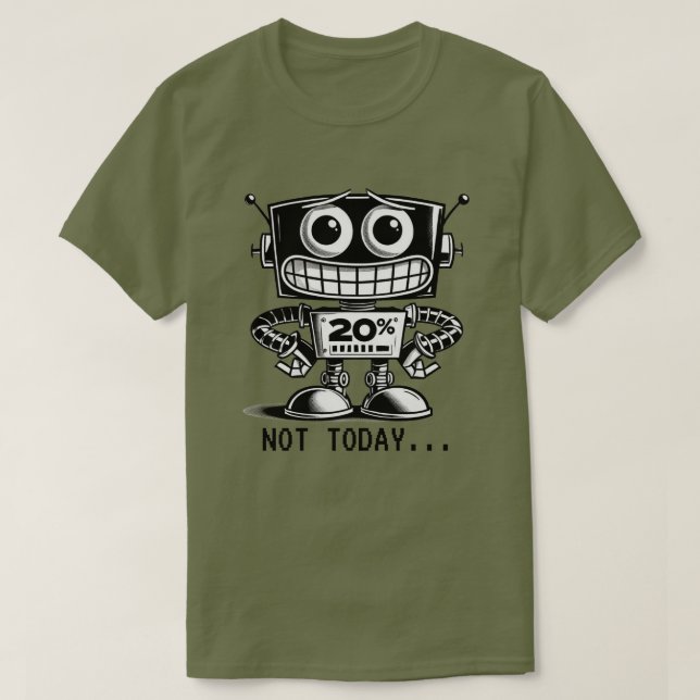 Low Power Robot – Not Today… T-Shirt (Design Front)