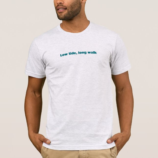 Low Tide Long Walk Simple Text T-Shirt (Front)