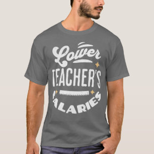 Lower Teacher Salaries Funny Teacher Powers Joke G T-Shirt