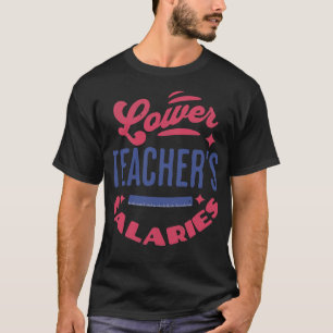 Lower Teacher Salaries Funny Teacher Powers Joke G T-Shirt