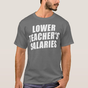Lower Teacher Salaries Funny Teacher Powers Joke G T-Shirt